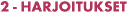 2 - Harjoitukset
